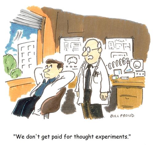 'We don't get paid for thought experiments.'