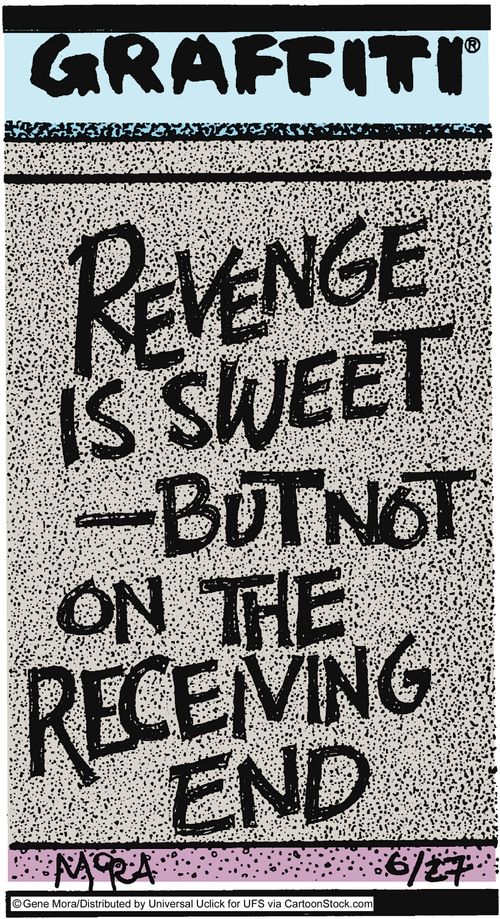 Revenge is sweet- but not on the receiving end.