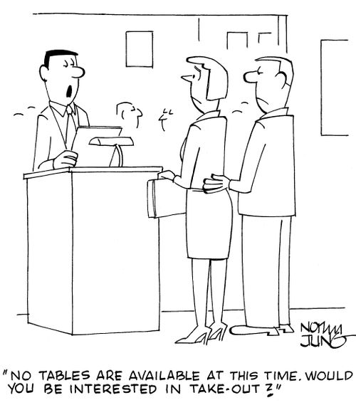 'No tables are available at this time. Would you be interested in take-out?'