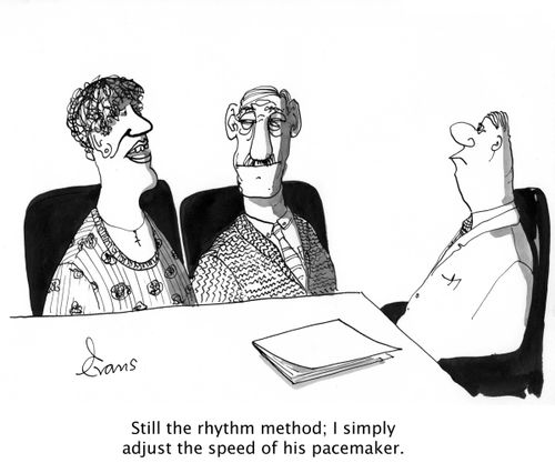 'Still the rhythm method; I simply adjust the speed of his pacemaker.'