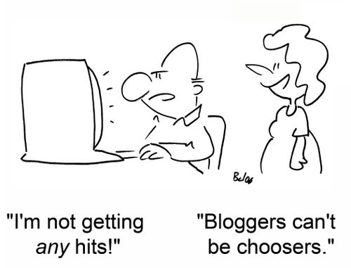 'I'm not getting any hits!' 'Bloggers can't be choosers.'