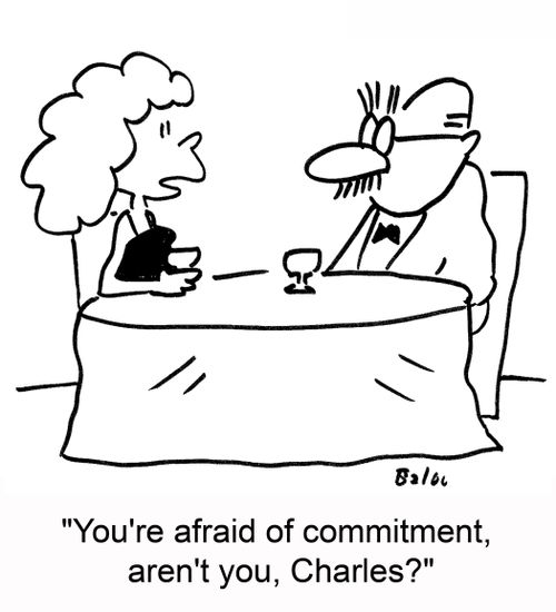 'You're afraid of commitment, aren't you, Charles?'