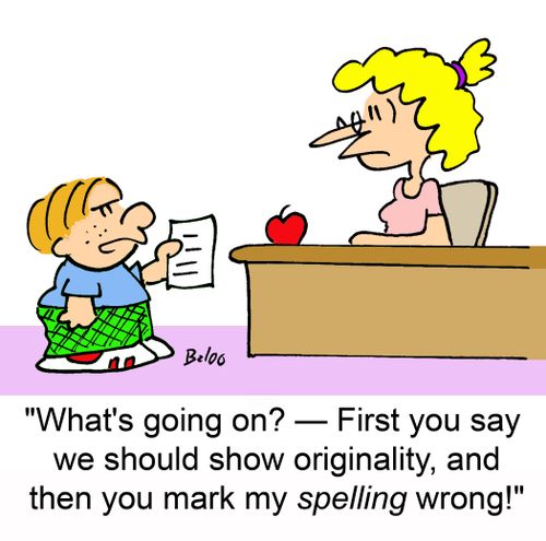'What's going on? -- First you say we should show originality, and then you mark my spelling wrong!'