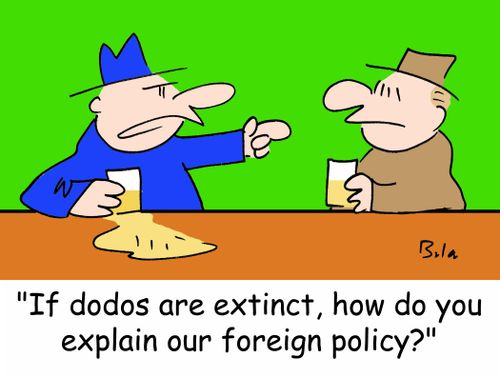 'If dodos are extinct, how do you explain our foreign policy?'