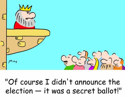 'Of course I didn't announce the election -- it was a secret ballot!'