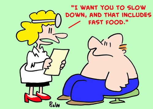 'I want you to slow down, and that includes fast food.'