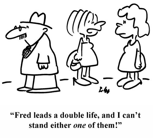 'Fred leads a double life, and I can't stand either one of them!'
