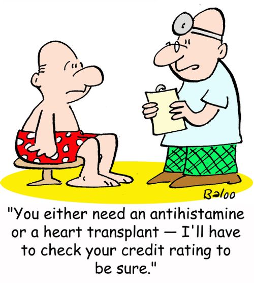 'You either need an antihistamine or a heart transplant -- I'll have to check your credit rating to be sure.'