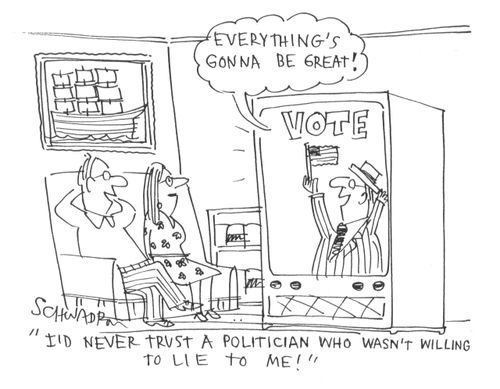 'Everything's gonna be great!' 'I'd never trust a politician who wasn't willing to lie to me!'