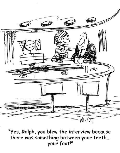Yes, Ralph, you blew the interview because there was something between your teeth...your foot!