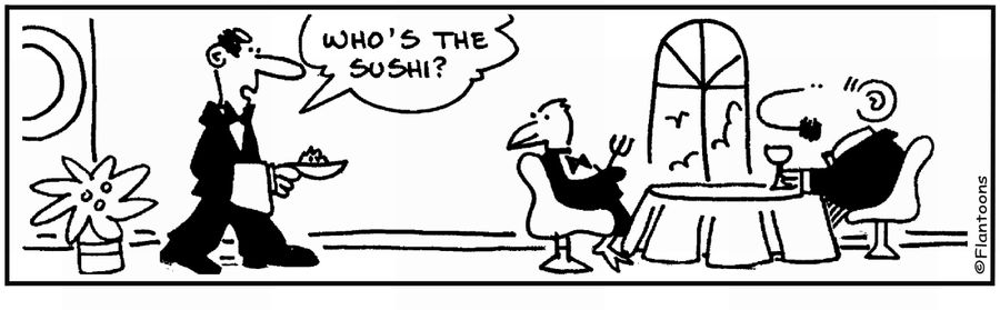  'Who's the sushi?.'
