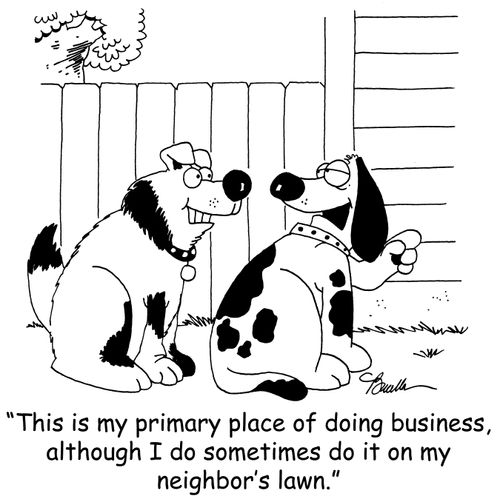 'This is my primary place of doing business, although I do sometimes do it on my neighbor's lawn.'