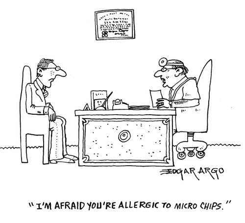'I'm afraid you're allergic to micro chips.'
