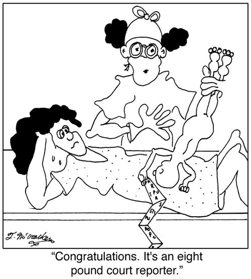  'Congratulations. It's an eight pound court reporter.'