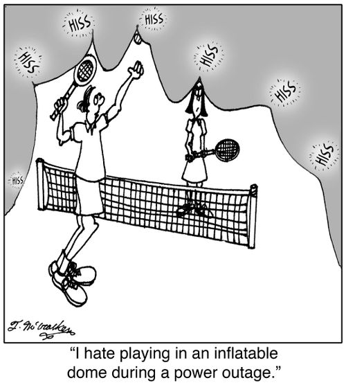  'I hate playing in an inflatable dome during a power outage.'