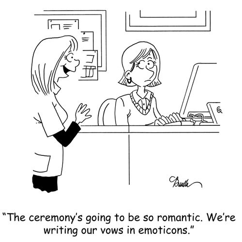 'The ceremony is going to be so romantic. We're writing our vows in emoticons.'