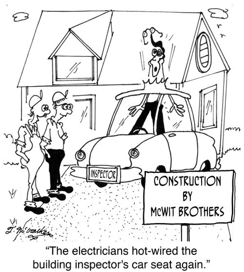 'The electricians hot-wired the building inspector's car seat again.'