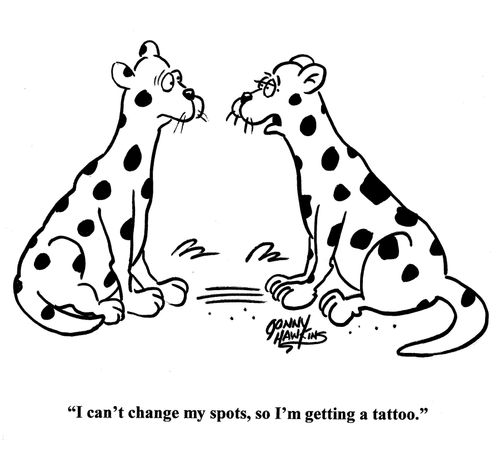 Leopard to other: 'I can't change my spots, so I'm getting a tattoo.'