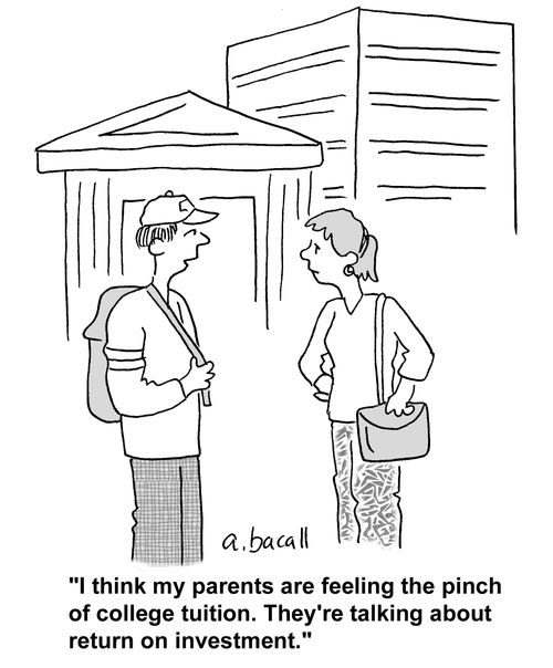 'I think my parents are feeling the pinch of college tuition. They're talking about return on investment.'
