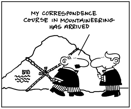 'My correspondence course in mountaineering has arrived.'