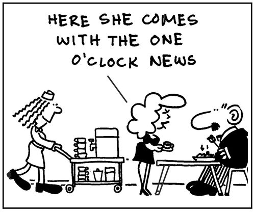 'Here she comes with the one o'clock news.'