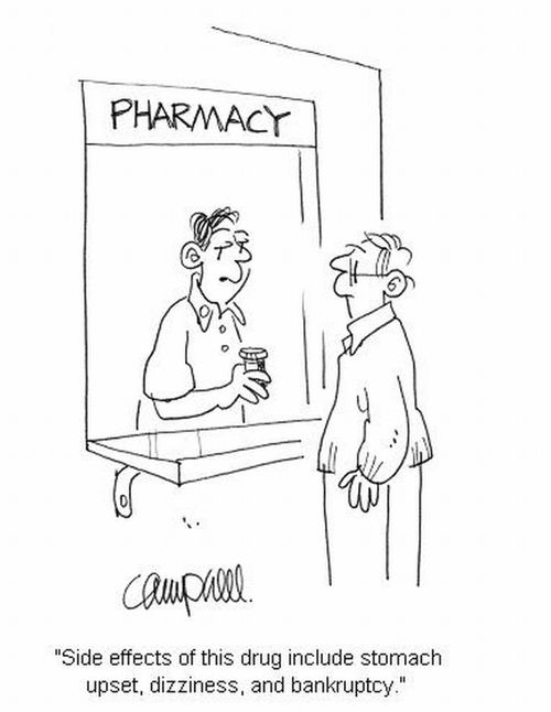 'Side effects of this drug include stomach upset,dizziness, and bankruptcy.'