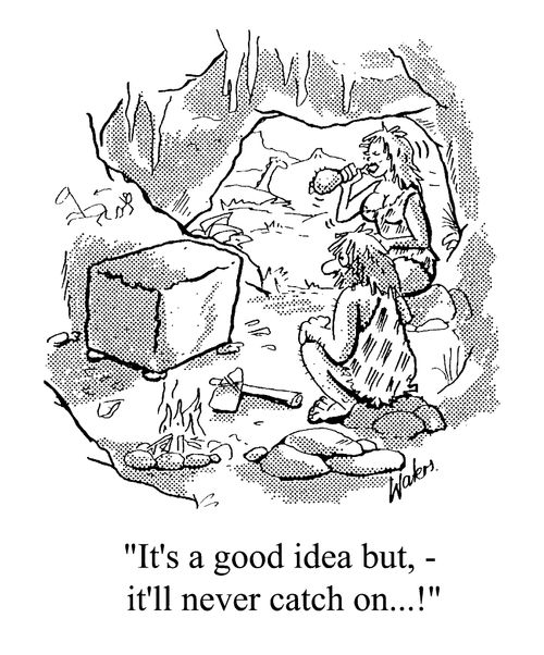 It's a good idea but, it'll never catch on.