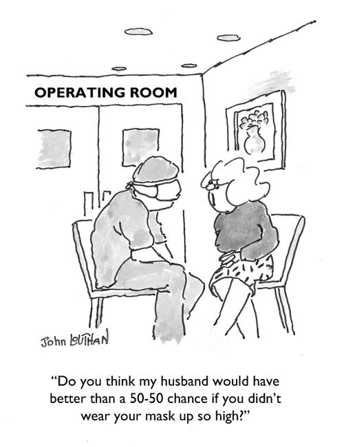 'Do you think my husband would have better than a 50-50 chance if you didn't wear your mask up so high?'