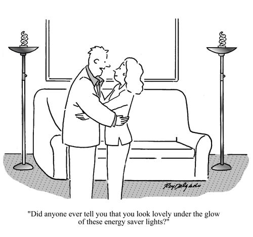 'Did anyone ever tell you that you look lovely under the glow of these energy saver lights?'