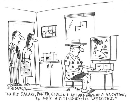 'On his salary, Porter couldn't afford much of a vacation, so he's visiting exotic websites.'