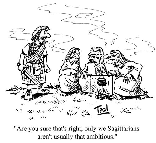 'Are you sure that's right, only we Sagittarians aren't usually that ambitious.'