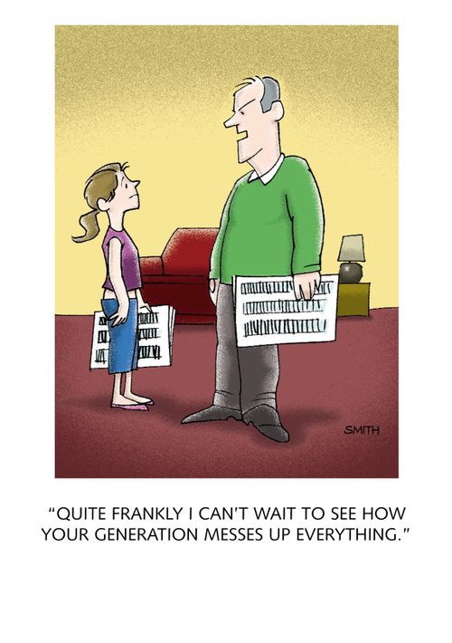 "Quite frankly I can't wait to see how your generation messes up everything."