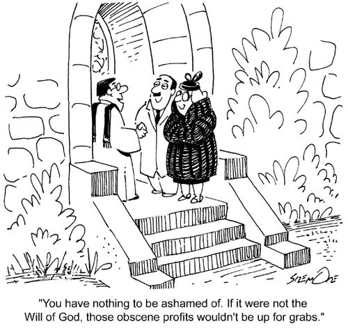 'You have nothing to be ashamed of. If it were not for the Will of God, those obscene profits wouldn't be up for grabs.'