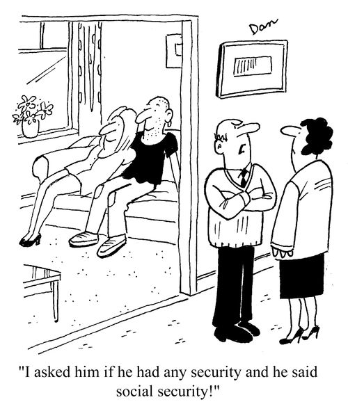 'I asked him if he had any security and he said social security!'