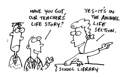 "Have you got our teacher's life story?"