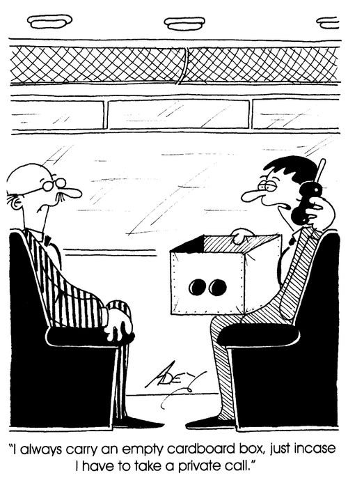 "I always carry an empty cardboard box, just incase I have to take a private call."