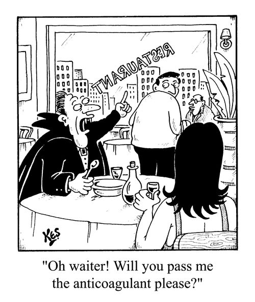 "Oh waiter! Will you pass me the anticoagulant please?"