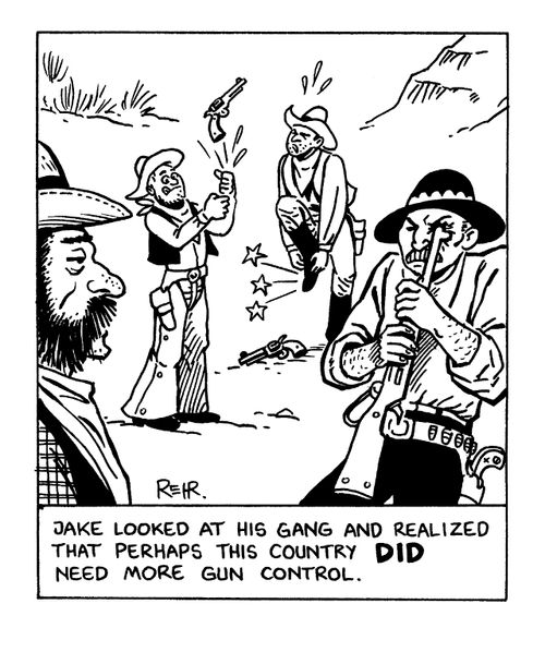 "Jake looked at his gang and relized that perhaps this country did need more gun control"