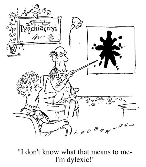 Rorschanck test, "I don't know what that means to me- I'm dsylexic"