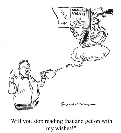 'Will you stop reading that and get on with my wishes!'