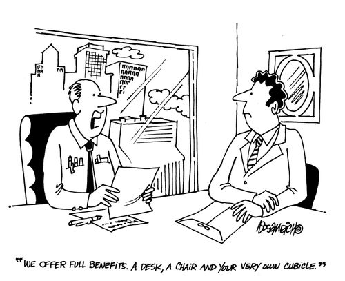'We offer full benefits.  A desk, a chair and your very own cubicle.'