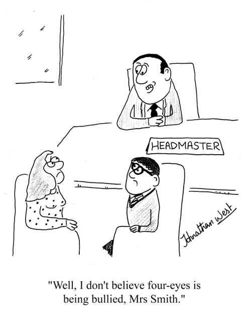 'Well, I don't believe four-eyes is being bullied, Mrs Smith.'