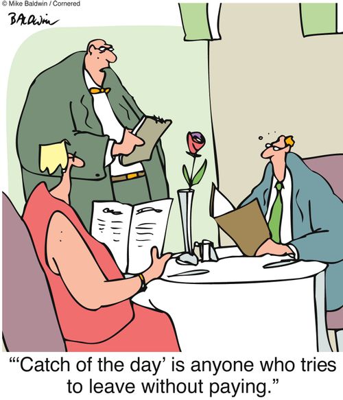 ''Catch of the day' is anyone who tries to leave without paying.'