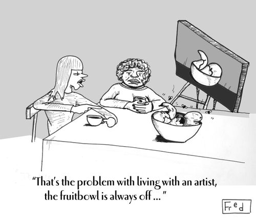 'That's the problem with living with an artist, the fruitbowl is always off...'