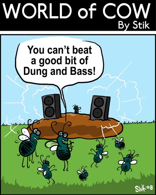 "You can't beat a good bit of dung and bass!"