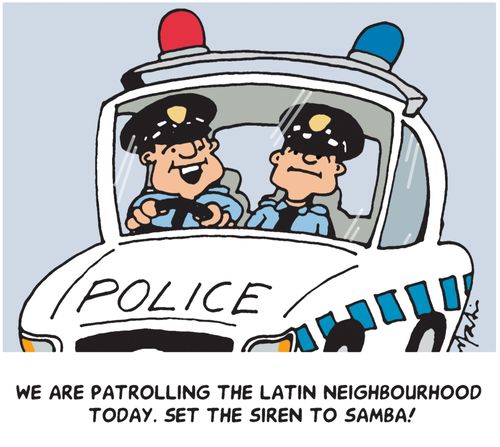 "We are patrolling the Latin neighbourhood today. Set the siren to samba!"