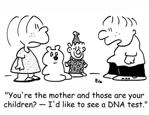 'You're the mother and those are your children? -- I'd like to see a DNA test.'