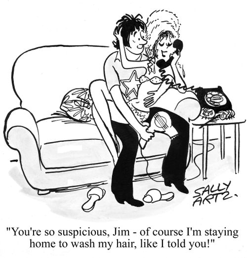 'You're so suspicious Jim, of course I'm staying home to wash my hair, like I told you!'