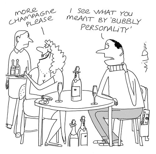 'More champagne please.'  'I see what you meant by bubbly personality.'