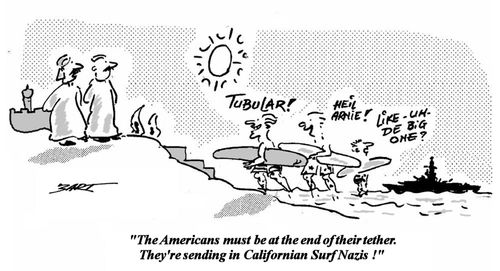 "The Americans must be at the end of their tether. They're sending in Californian Surf Nazis!"